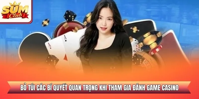 Bỏ túi các bí quyết quan trọng khi tham gia đánh game Casino