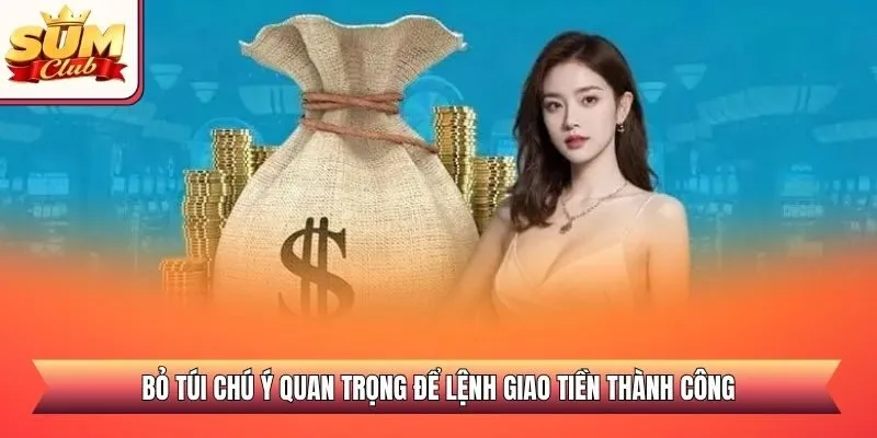 Bỏ túi chú ý quan trọng để lệnh giao tiền thành công
