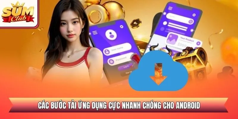 Các bước tải ứng dụng cực nhanh chóng cho Android