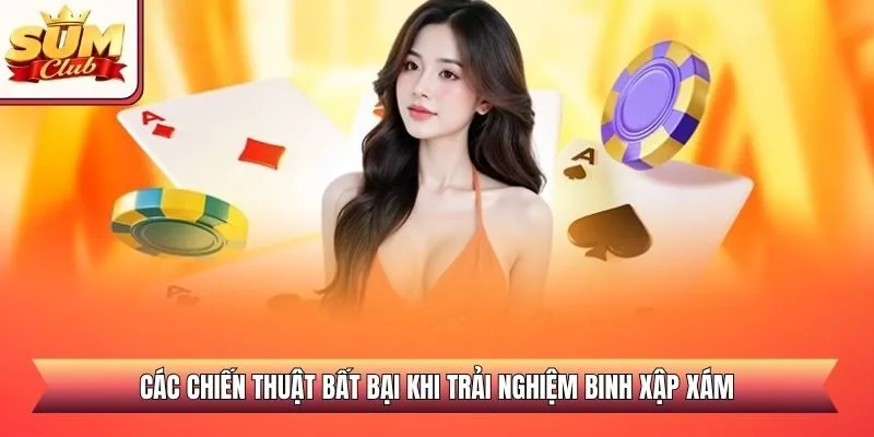 Các chiến thuật bất bại khi trải nghiệm binh xập xám