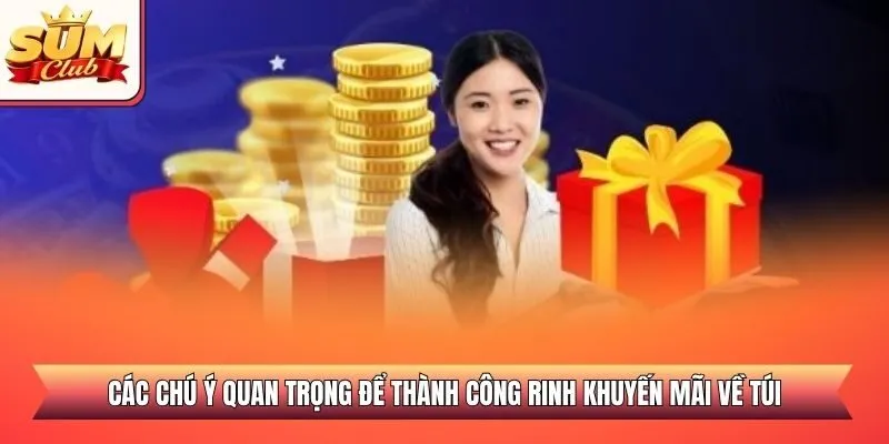 Các chú ý quan trọng để thành công rinh khuyến mãi về túi
