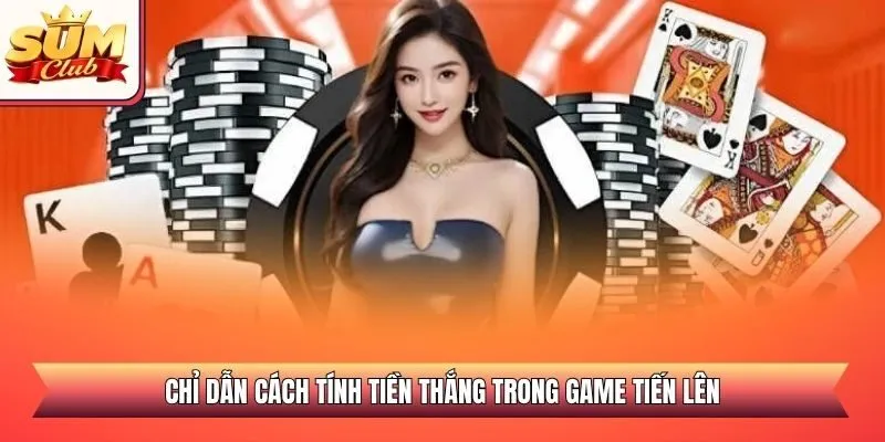 Chỉ dẫn cách tính tiền thắng trong game tiến lên