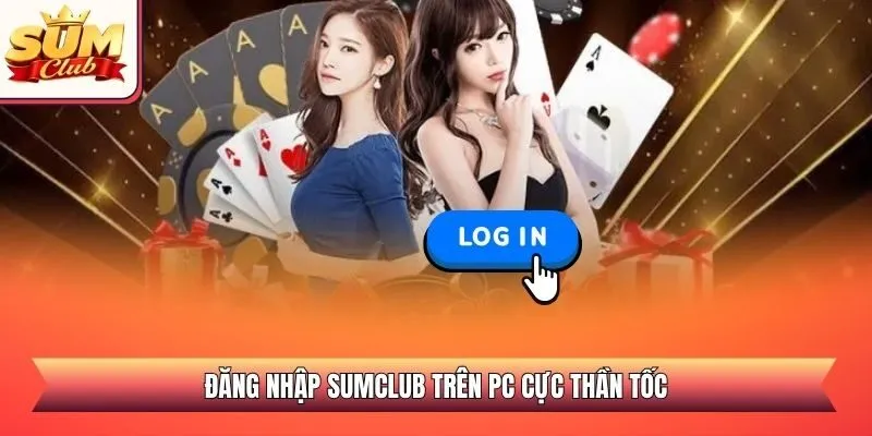 Đăng nhập SUMCLUB trên PC cực thần tốc