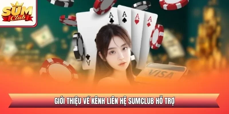 Giới thiệu về kênh liên hệ SUMCLUB hỗ trợ