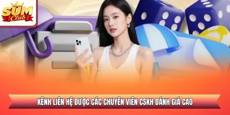 Kênh liên hệ được các chuyên viên CSKH đánh giá cao