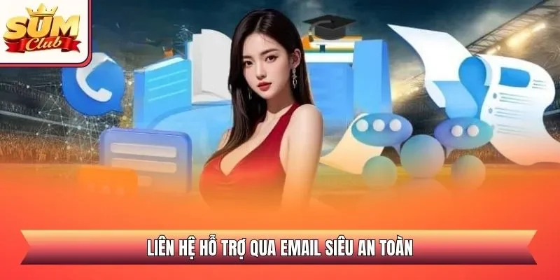 Liên hệ hỗ trợ qua email siêu an toàn