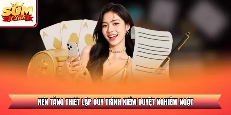 Nền tảng thiết lập quy trình kiểm duyệt nghiêm ngặt