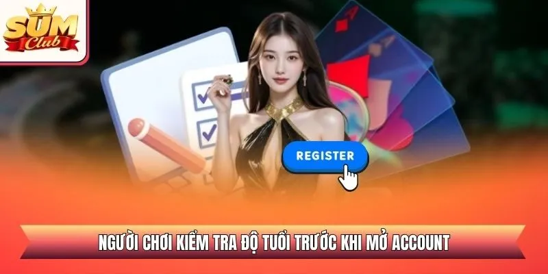 Người chơi kiểm tra độ tuổi trước khi mở account