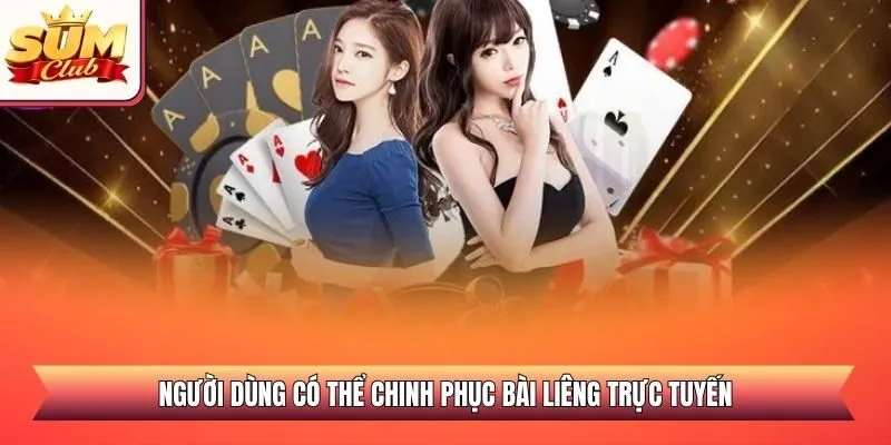 Người dùng có thể chinh phục bài Liêng trực tuyến
