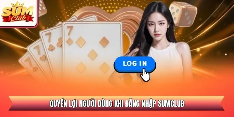 Quyền lợi người dùng khi đăng nhập SUMCLUB