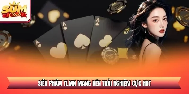 Siêu phẩm TLMN mang đến trải nghiệm cực hot
