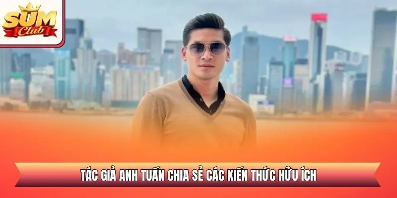 Tác giả Anh Tuấn chia sẻ các kiến thức hữu ích