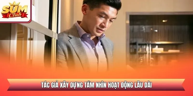 Tác giả xây dựng tầm nhìn hoạt động lâu dài