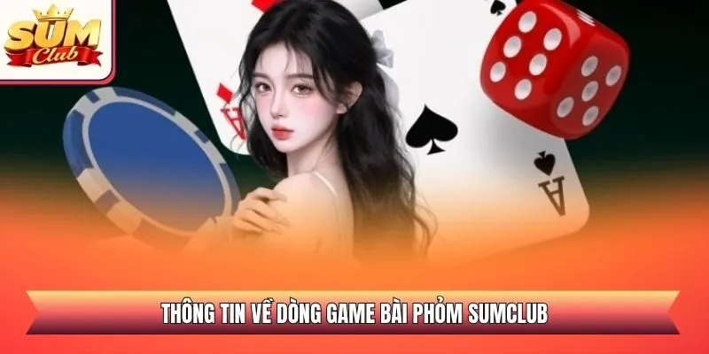 Thông tin về dòng game bài Phỏm SUMCLUB