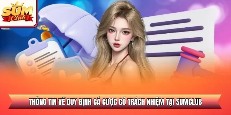 Thông tin về quy định cá cược có trách nhiệm tại SUMCLUB