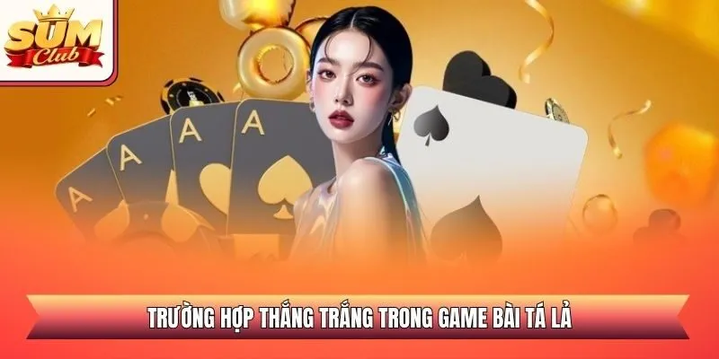Trường hợp thắng trắng trong game bài Tá Lả